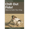 Chill Out Fido!: How to Calm Your Dog - Paperback