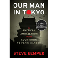 Our Man in Tokyo: An American Ambassador and the Countdown to Pearl Harbor - Paperback
