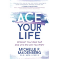 Ace Your Life: Unleash Your Best Self and Live the Life You Want - Paperback