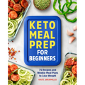 Keto Meal Prep for Beginners: 75 Recipes and Weekly Meal Plans to Lose Weight - Paperback
