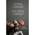 Everything Is Important Until Nothing Is Important - Paperback