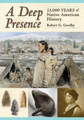 A Deep Presence: 13,000 Years of Native American History - Paperback