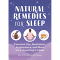 Natural Remedies for Sleep: Essential Oils, Meditation, Acupressure, and More for a Good Night's Rest - Paperback