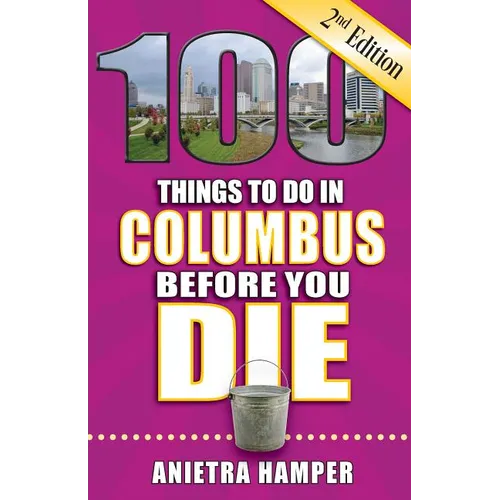 100 Things to Do in Columbus Before You Die, 2nd Edition - Paperback