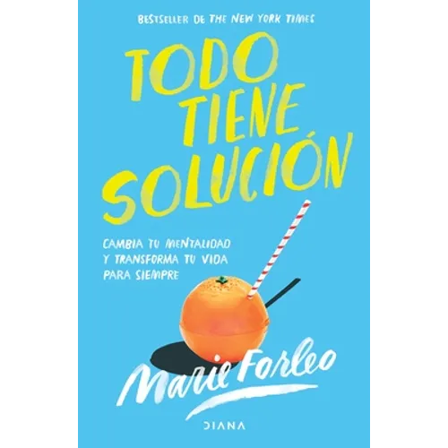 Todo Tiene Solución: Cambia Tu Mentalidad Y Transforma Tu Vida Para Siempre - Paperback