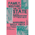 Family, Welfare, and the State: Between Progressivism and the New Deal, Second Edition - Paperback