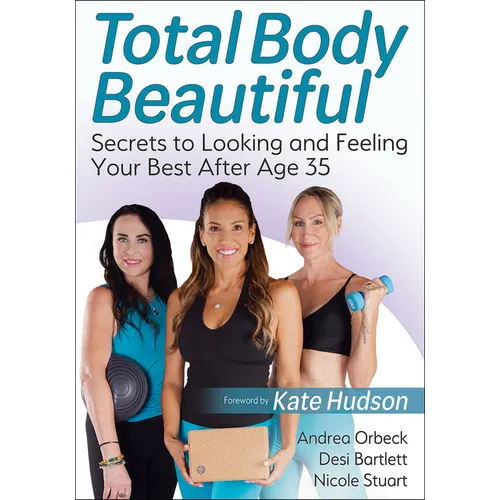 Total Body Beautiful: Secrets to Looking and Feeling Your Best After Age 35 - Paperback