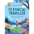 The Ethical Traveler: 100 Ways to Roam the World (Without Ruining It!) - Hardcover