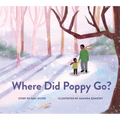 Where Did Poppy Go?: A Story about Loss, Grief, and Renewal - Hardcover