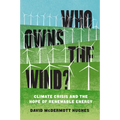Who Owns the Wind?: Climate Crisis and the Hope of Renewable Energy - Paperback