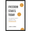 Freedom Starts Today: Overcoming Struggles and Addictions One Day at a Time - Paperback
