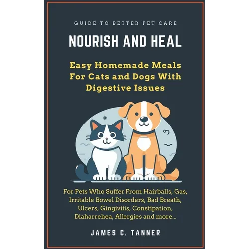 Nourish and Heal: Easy Homemade Meals For Cats and Dogs With Digestive Issues - Paperback