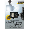 The Nikon Creative Lighting System, 3rd Edition: Using the Sb-500, Sb-600, Sb-700, Sb-800, Sb-900, Sb-910, and R1c1 Flashes - Paperback