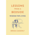 Lessons from a Bedside: Wisdom for Living - Paperback