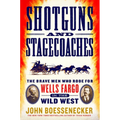 Shotguns and Stagecoaches: The Brave Men Who Rode for Wells Fargo in the Wild West - Paperback