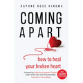 Coming Apart: How to Heal Your Broken Heart (Uncoupling, Breaking Up with Someone You Love, Divorce, Moving On) - Paperback