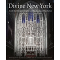 Divine New York: Inside the Historic Churches and Synagogues of Manhattan - Hardcover