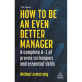 How to Be an Even Better Manager: A Complete A-Z of Proven Techniques and Essential Skills - Paperback