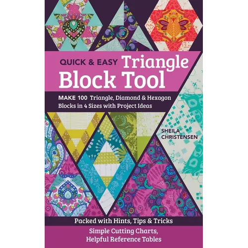 Quick & Easy Triangle Block Tool: Make 100 Triangle, Diamond & Hexagon Blocks in 4 Sizes with Project Ideas; Packed with Hints, Tips & Tricks; Simple - Paperback