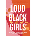 Loud Black Girls: 20 Black Women Writers Ask: What's Next? - Paperback