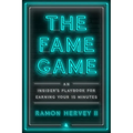 The Fame Game: An Insider's Playbook for Earning Your 15 Minutes - Hardcover