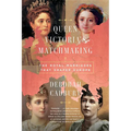Queen Victoria's Matchmaking: The Royal Marriages That Shaped Europe - Paperback