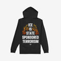 ICE Is State Sponsored Terrorism Hoodie & Sweatshirt