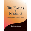 The Yamas & Niyamas: Exploring Yoga's Ethical Practice - Paperback