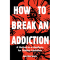 How to Break an Addiction: A Method-In-A-Manifesto for Quitting Capitalism - Paperback