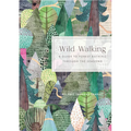 Wild Walking: A Guide to Forest Bathing Through the Seasons - Hardcover
