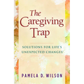 The Caregiving Trap: Solutions for Life's Unexpected Changes - Paperback