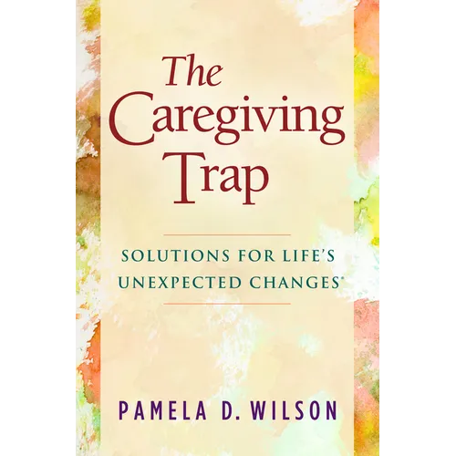 The Caregiving Trap: Solutions for Life's Unexpected Changes - Paperback