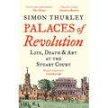 Palaces of Revolution: Life, Death and Art at the Stuart Court - Paperback
