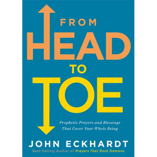 From Head to Toe: Prophetic Prayers and Blessings That Cover Your Whole Being - Paperback
