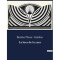 La loca de la casa: Exploración de la psique y la realidad en la obra de Benito Pérez Galdós - Paperback