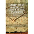 Language, Ideology and Sociopolitical Change in the Arabic-Speaking World: A Study of the Discourse of Arabic Language Academies - Paperback