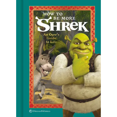 How to Be More Shrek: An Ogre's Guide to Life - Hardcover