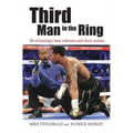 Third Man in the Ring: 33 of Boxing's Best Referees and Their Stories - Hardcover