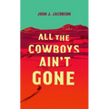 All the Cowboys Ain't Gone - Paperback