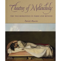 Theatres of Melancholy: The Neo-Romantics in Paris and Beyond - Hardcover