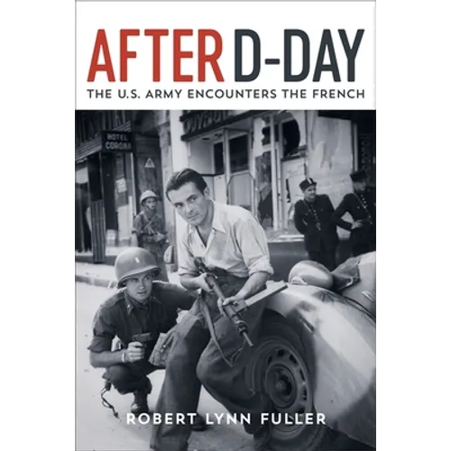 After D-Day: The U.S. Army Encounters the French - Hardcover