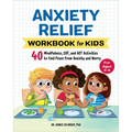 Anxiety Relief Workbook for Kids: 40 Mindfulness, Cbt, and ACT Activities to Find Peace from Anxiety and Worry - Paperback