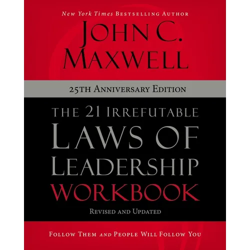 The 21 Irrefutable Laws of Leadership Workbook 25th Anniversary Edition: Follow Them and People Will Follow You - Paperback