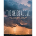 The Skies Above: Storm Clouds, Blood Moons, and Other Everyday Phenomena - Paperback