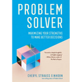 Problem Solver: Maximizing Your Strengths to Make Better Decisions - Paperback