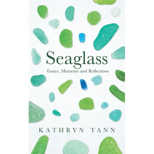 Seaglass: Essays, Moments and Reflections - Hardcover