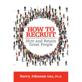 How to Recruit, Hire and Retain Great People - Paperback
