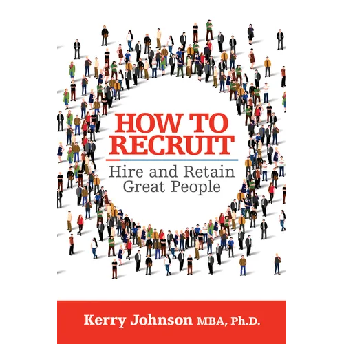 How to Recruit, Hire and Retain Great People - Paperback
