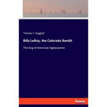 Billy LeRoy, the Colorado Bandit: The king of American highwaymen - Paperback
