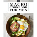 Macro Cookbook for Men: 7-Day Meal Plans, Recipes, and Workouts for Fat Loss and Muscle Gain - Paperback